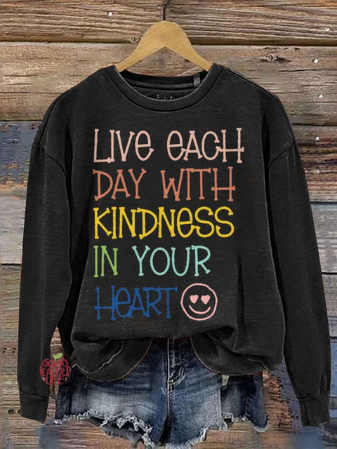 Live Each Day With Kindness In Your Heart Teacher Casual Print Sweatshirt