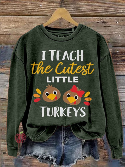 I Teach The Cutest Little Turkeys Teacher Thanksgiving Print Casual Sweatshirt