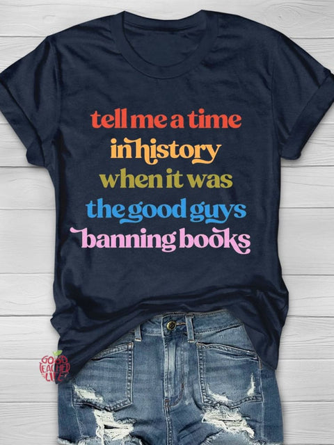 Tell Me A Time In History When Is Was The Good Guys Banning Books Teachers T-shirt