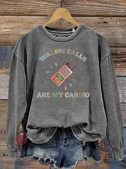 Walkie Calls Are My Cardio Casual  Sweatshirt