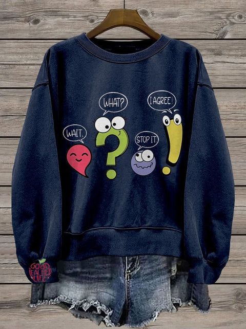 Wait What Stop It I Agree Punctuation Day Casual Print Sweatshirt