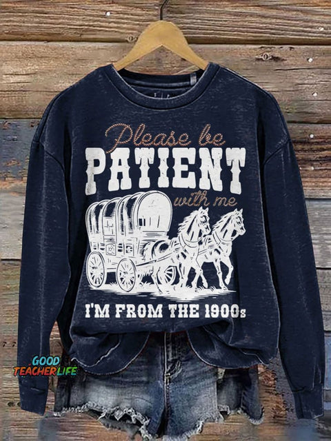 Please Be Patient With Me I'm From The 1900s Casual Print Sweatshirt