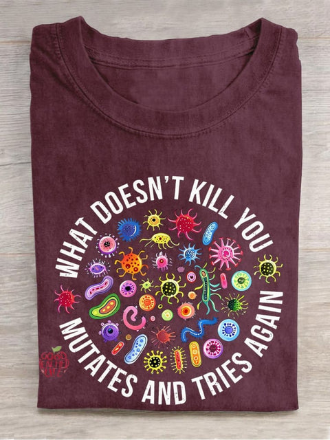 Cute Icon What Doesn't Kill You Mutates And Tries Again Teacher Casual Print T-shirt