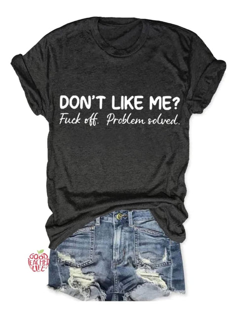 Don't Like Me Fuck Off Problem Solved Art Print Casual T-shirt