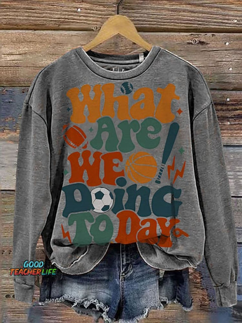 PE Teacher What Are We Doing Today Casual  Sweatshirt