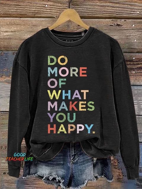 Mental Health Do More Of What Makes You Happy Casual Print Sweatshirt