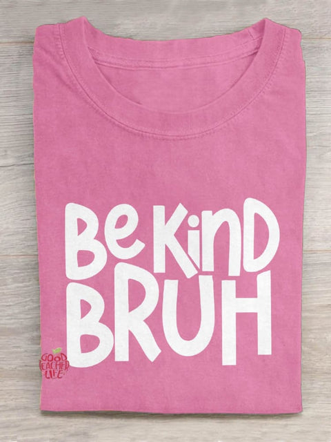 Be Kind Bruh Art Print Design T-shirt