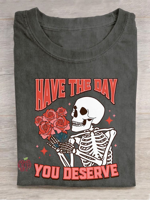 Have The Day You Deserve Motivational Inspirational Skeleton Kindness Casual Print T-shirt