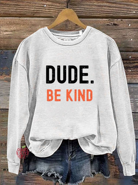 Dude Be Kind Casual  Sweatshirt