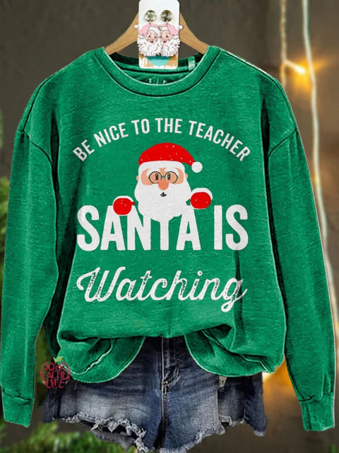 Be Nice to the Teacher Santa is Watching Christmas Casual  Sweatshirt