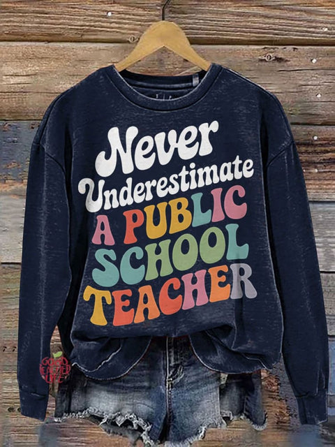 Never Underestimate A Public School Teacher Casual Sweatshirt