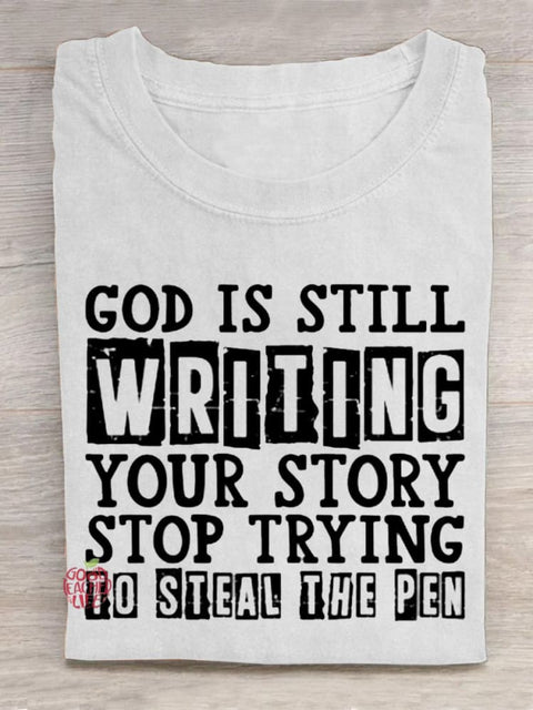 God Is Still Writing Your Story Stop Trying To Steal The Pen Casual T-Shirt