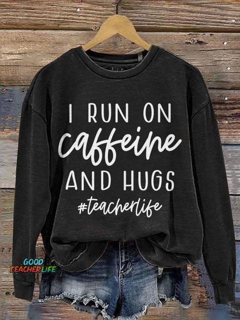 I Run On Caffeine And Hugs Casual Print Sweatshirt