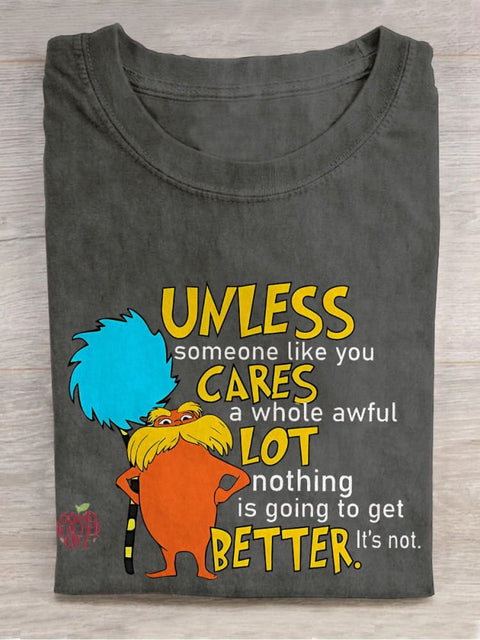 Unless Someone Like You Cares A Whole Awful Lot Nothing Is Going To Get Better It's Not Teacher Casual Print T-shirt