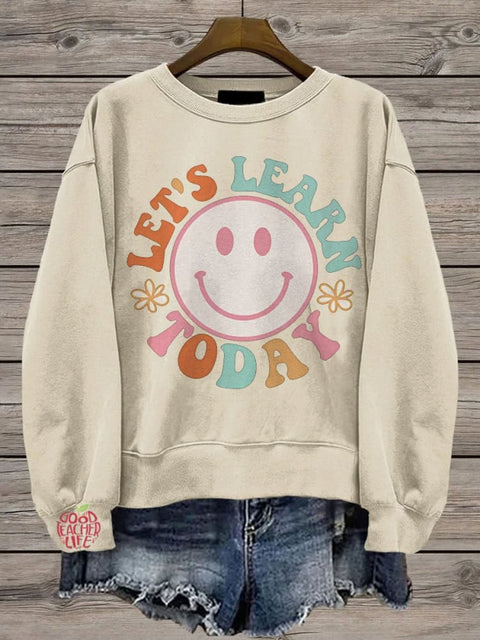 Let's Learn Today Teacher Life Casual  Sweatshirt