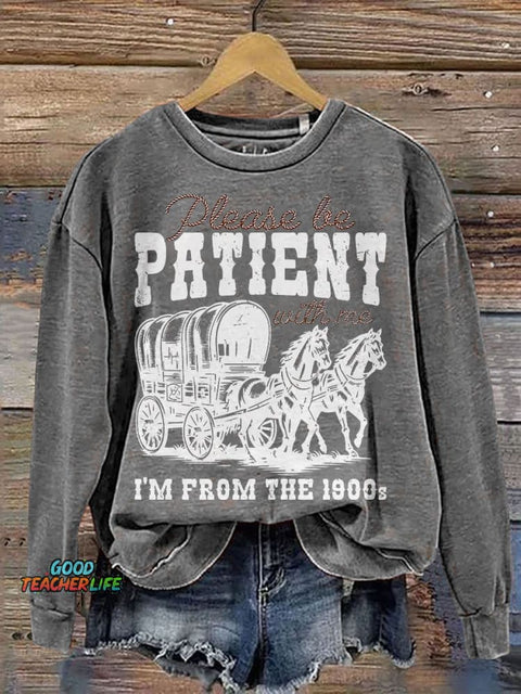 Please Be Patient With Me I'm From The 1900s Casual Print Sweatshirt