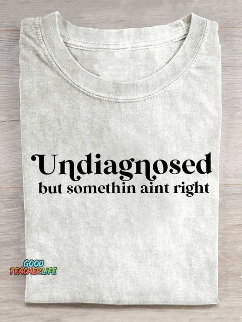 Undiagnosed But Somethin Aint Right T-shirt