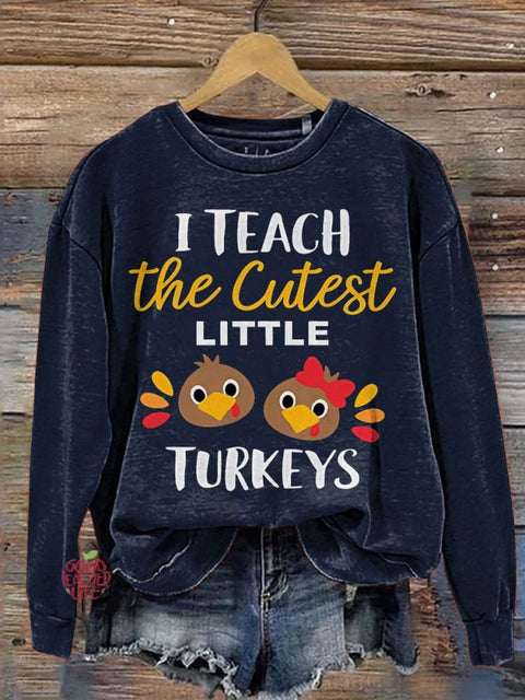 I Teach The Cutest Little Turkeys Teacher Thanksgiving Print Casual Sweatshirt