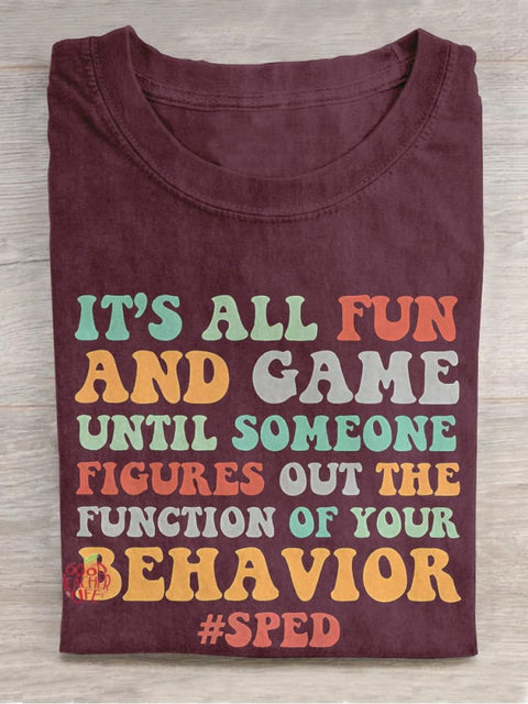 It's All Fun And Games Until Someone Figures Out The Function Of Your Behavior Teacher Casual Print T-shirt