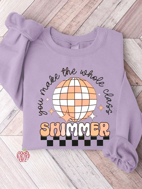 You Make The Whole Class Shimmer Teacher Casual Sweatshirt