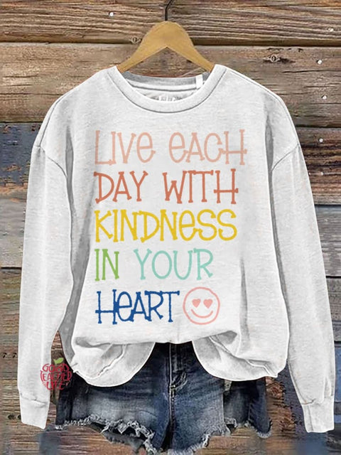 Live Each Day With Kindness In Your Heart Teacher Casual Print Sweatshirt