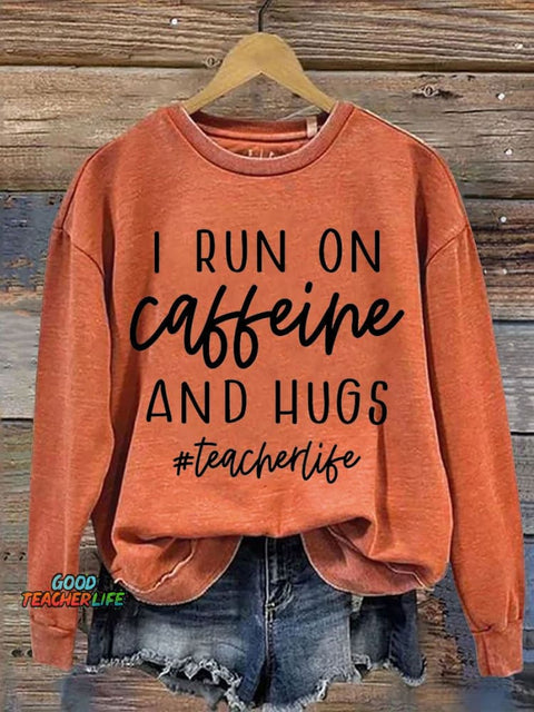 I Run On Caffeine And Hugs Casual Print Sweatshirt