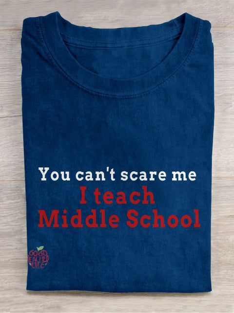 You Can't Scare Me, I Teach Middle School Casual Print T-shirt