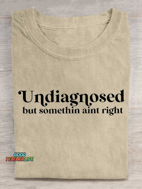 Undiagnosed But Somethin Aint Right T-shirt