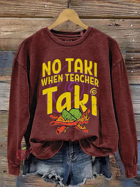 No Taki When Teacher Taki Funny Teacher Teacher Love Gift For Teacher First Grade Teacher Print Casual Sweatshirt