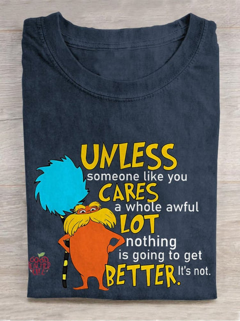 Unless Someone Like You Cares A Whole Awful Lot Nothing Is Going To Get Better It's Not Teacher Casual Print T-shirt