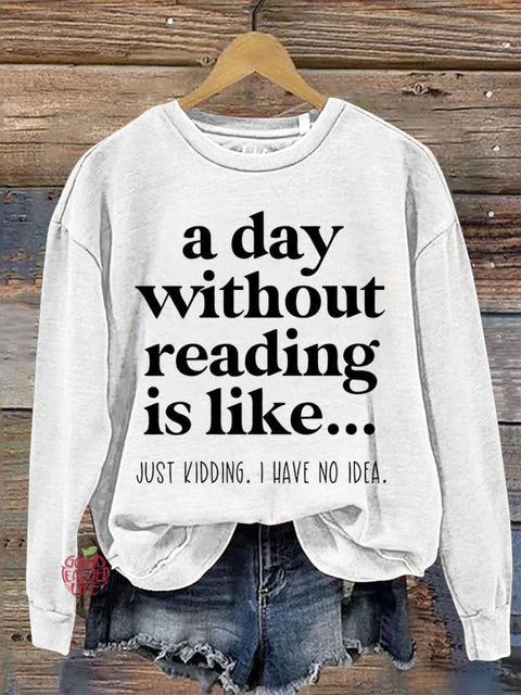 A Day Without Reading Is Like Teacher Casual Print Sweatshirt