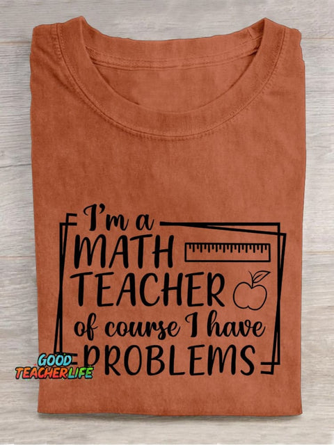 I'm A Math Teacher Of Course I Have Problems Teacher Casual Print T-shirt