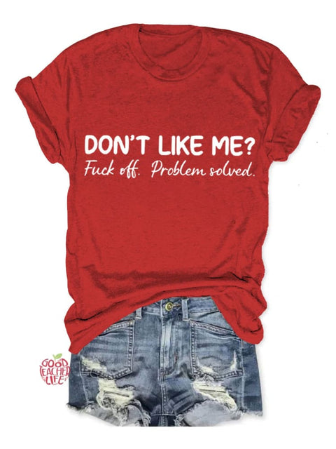 Don't Like Me Fuck Off Problem Solved Art Print Casual T-shirt