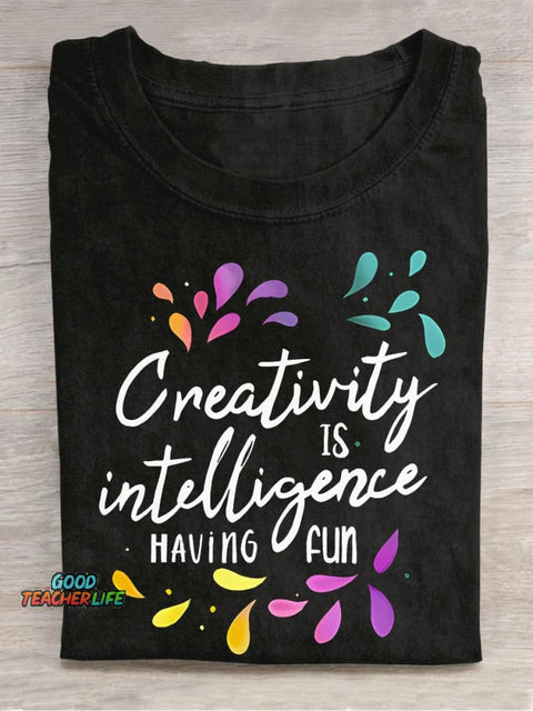 Creativity Is Intelligence Having Fun Teacher Casual Print T-shirt