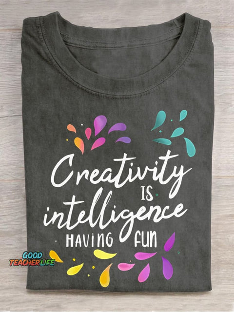 Creativity Is Intelligence Having Fun Teacher Casual Print T-shirt