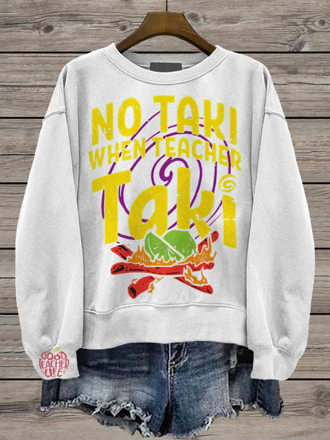 Teacher No Taki When Teacher Taki Casual  Sweatshirt