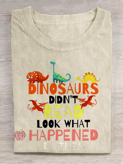 Dinosaurs Didn't Read Look What Happened To Them Casual Print T-shirt