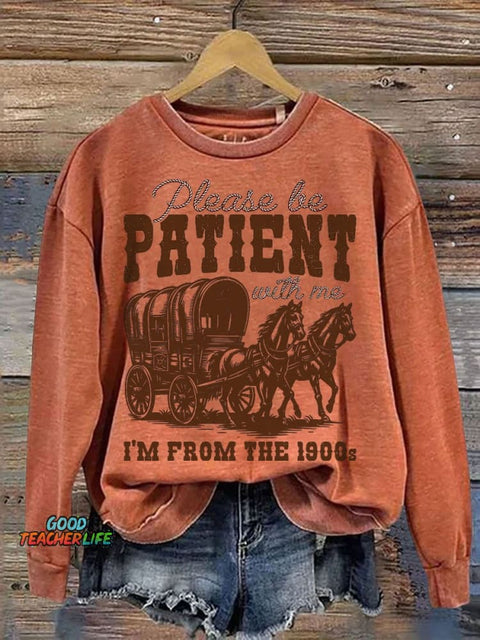 Please Be Patient With Me I'm From The 1900s Casual Print Sweatshirt