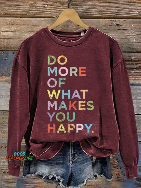 Mental Health Do More Of What Makes You Happy Casual Print Sweatshirt