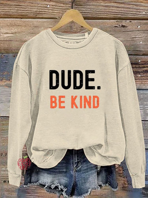 Dude Be Kind Casual  Sweatshirt