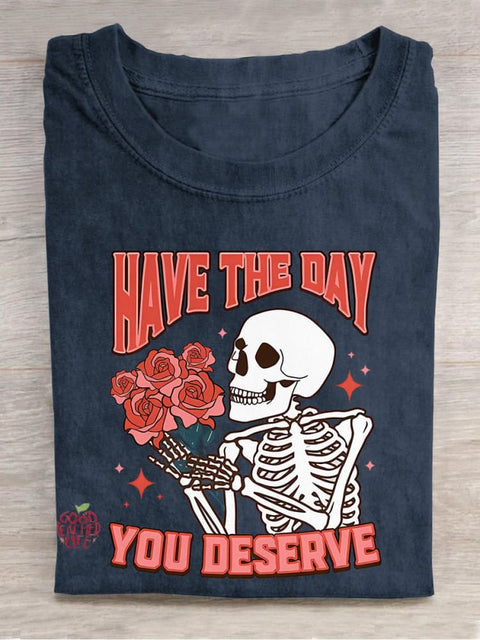 Have The Day You Deserve Motivational Inspirational Skeleton Kindness Casual Print T-shirt