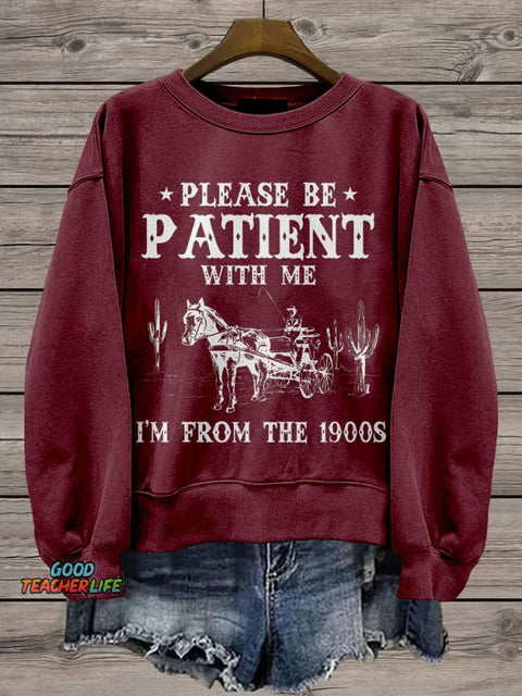 Please Be Patient With Me I'm From The 1900s Casual Print Sweatshirt