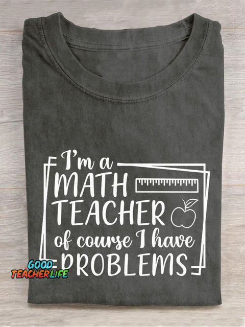 I'm A Math Teacher Of Course I Have Problems Teacher Casual Print T-shirt