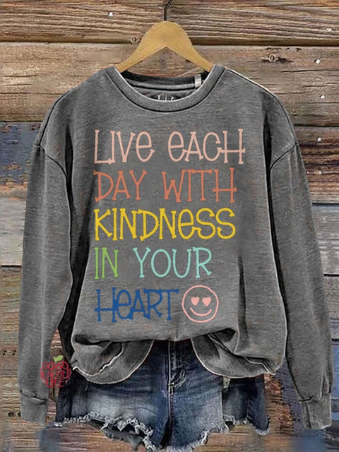 Live Each Day With Kindness In Your Heart Teacher Casual Print Sweatshirt