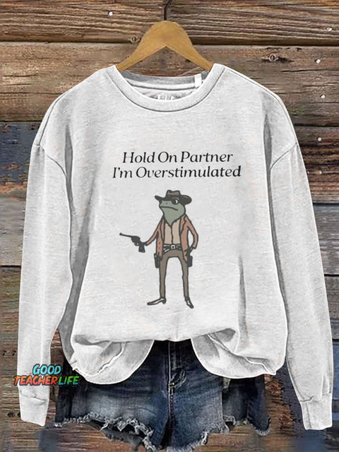 Hold On I'm Overstimulated Casual  Sweatshirt