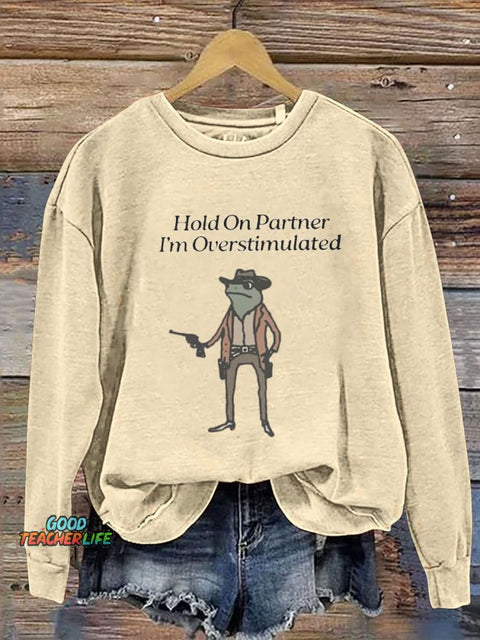 Hold On I'm Overstimulated Casual  Sweatshirt