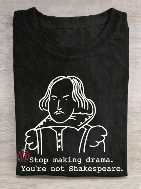 Stop Making Drama You're Not Shakespeare Teacher Casual Print T-shirt