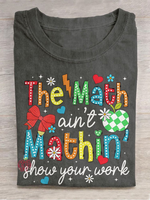 The Math Ain't Mathin Show Your Work Teacher Casual Print T-shirt