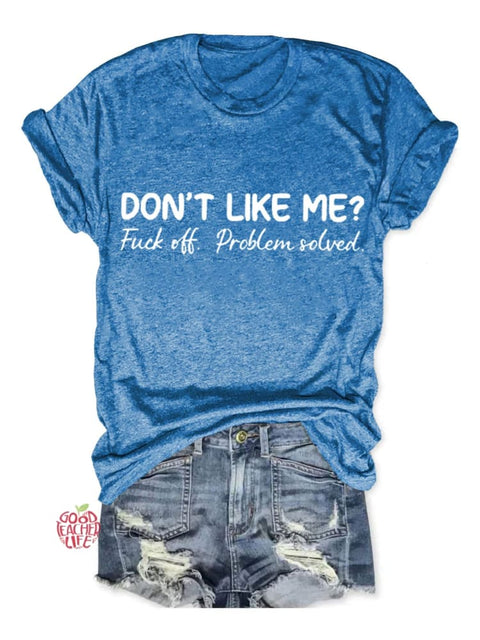 Don't Like Me Fuck Off Problem Solved Art Print Casual T-shirt