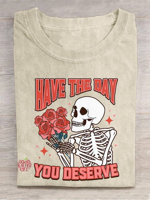 Have The Day You Deserve Motivational Inspirational Skeleton Kindness Casual Print T-shirt